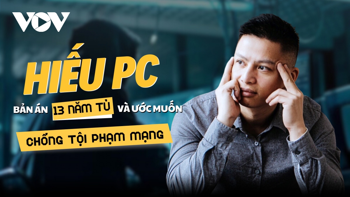 Hiếu PC: Bản án 13 năm tù và ước muốn chống tội phạm mạng